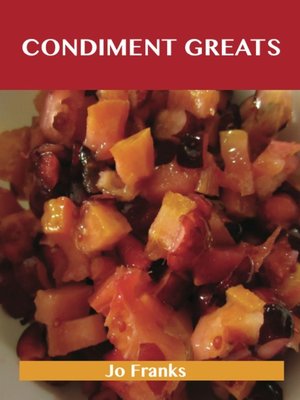 cover image of Condiment Greats: Delicious Condiment Recipes, The Top 100 Condiment Recipes